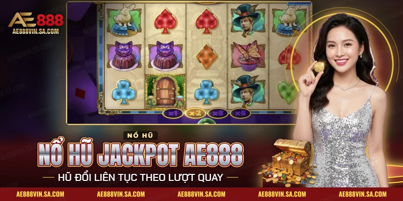 Top Game Nổ Hũ Jackpot Cao Nhất AE888 – Hũ Lớn, RTP