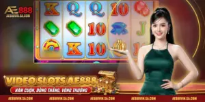 Video Slots AE888 – 5 Reels, Tính Năng Thưởng, Cốt Truyện