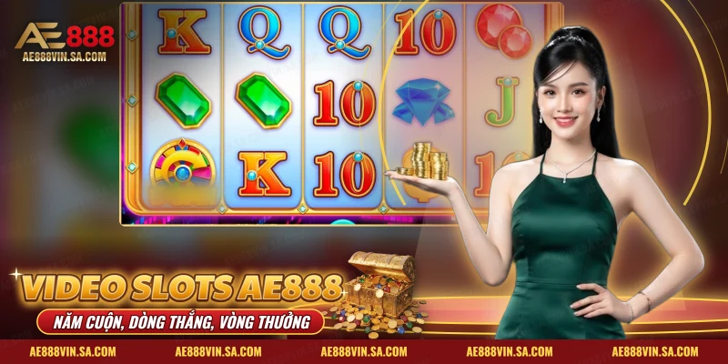 Video Slots AE888 – 5 Reels, Tính Năng Thưởng, Cốt Truyện